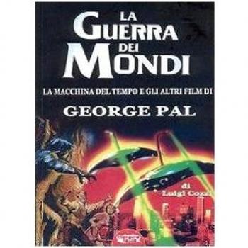 La guerra dei mondi. La macchina del tempo e gli altri film di George Pal