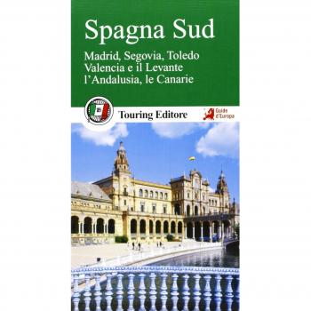 Spagna sud. Madrid, Segovia, Toledo, Valencia e il Levante, l'Andalusia, le Canarie. Con guida alle informazioni pratiche