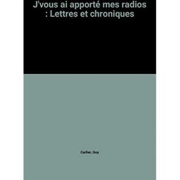 J'vous ai apporté mes radios : Lettres et chroniques