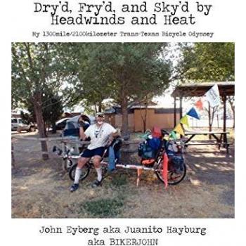Dry'd, Fry'd, and Sky'd by Headwinds and Heat: My Trans-Texas Bicycle Odyssey