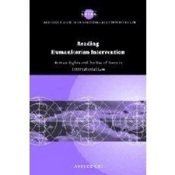 Reading Humanitarian Intervention: Human Rights and the Use of Force in International Law