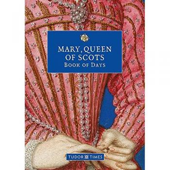 Tudor Times Mary, Queen of Scots Book of Days