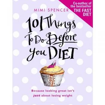 101 Things to Do Before You Diet, Mimi Spencer, Used; Good Book