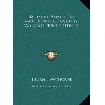 Nathaniel Hawthorne and His Wife a Biography V2