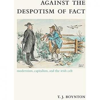 Against the Despotism of Fact: Modernism, Capitalism, and the Irish Celt (SUNY Series)