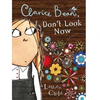 Clarice Bean: Clarice Bean, Don't Look Now