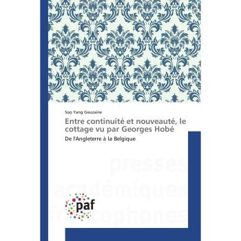 Entre continuité et nouveauté, le cottage vu par Georges Hobé: De l'Angleterre à la Belgique (Omn.Pres.Franc.)