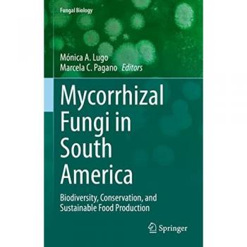 Mycorrhizal Fungi in South America: Biodiversity, Conservation, and Sustainable Food Production (Fungal Biology)