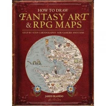 How to Draw Fantasy Art and RPG Maps: Step by Step Cartography for Gamers and Fa