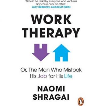 Work Therapy: Or The Man Who Mistook His Job for His Life