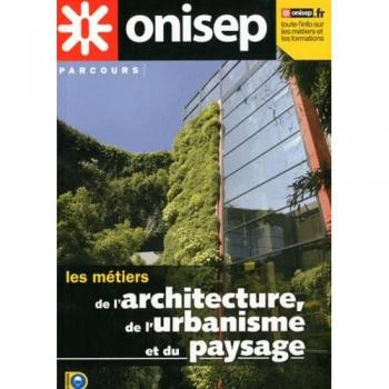 Les métiers de l'architecture, de l'urbanisme et du paysage