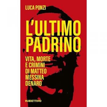 L'ultimo padrino. Vita, morte e crimini di Matteo Messina Denaro