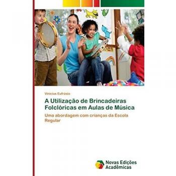 A Utilização de Brincadeiras Folclóricas em Aulas de Música: Uma abordagem com crianças da Escola Regular