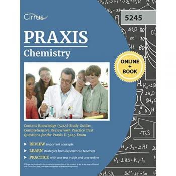 Praxis Chemistry Content Knowledge (5245) Study Guide: Comprehensive Review with Practice Test Questions for the Praxis II 5245 Exam