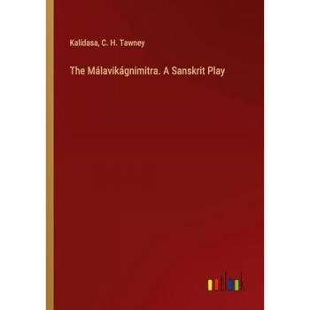 Kalidasa: The Málavikágnimitra. A Sanskrit Play