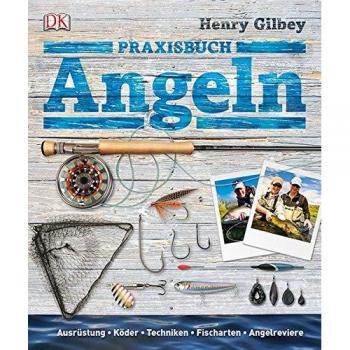 Praxisbuch Angeln: Ausrüstung, Köder, Techniken, Fischarten, Angelreviere