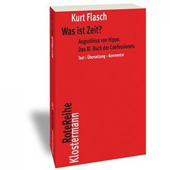 Was ist Zeit?: Augustinus von Hippo. Das XI. Buch der Confessiones. Historisch-philosophische Studie. Text-Übersetzung-Kommentar