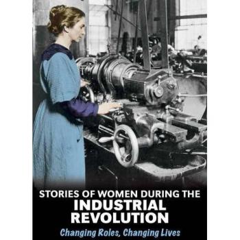 Stories of Women During the Industrial Revolution : Canging Roles