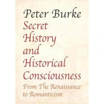 Secret History and Historical Consciousness: From Renaissance to Romanticism.