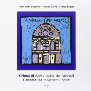 La chiesa di Santa Maria dei miracoli. L'architettura del Rinascimento a Venezia