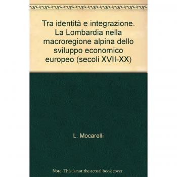 Tra identità e integrazione. La Lombardia nella macroregione alpina dello sviluppo economico europeo