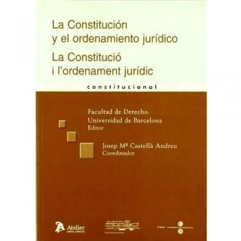Constitucion y el ordenamiento juridico, la. / constitucio i l'ordenament juridic, la.
