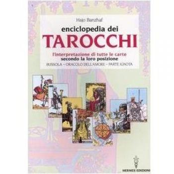 L' enciclopedia dei tarocchi. L'interpretazione di tutte le carte secondo la loro posizione. Bussola, oracolo dell'amore, parte ignota