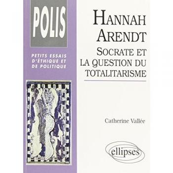 Hannah Arendt : Socrate et la question du totalitarisme (Polis)