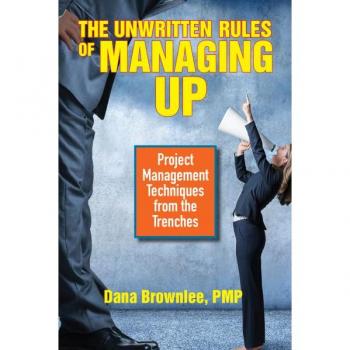 The Unwritten Rules of Managing Up by Dana Brownlee