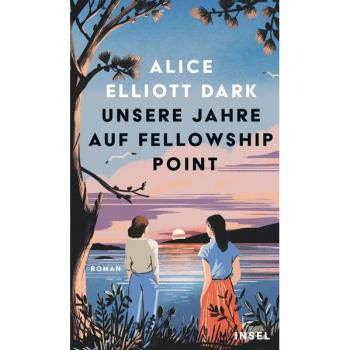 Unsere Jahre auf Fellowship Point: Roman über die Kraft der Freundschaft