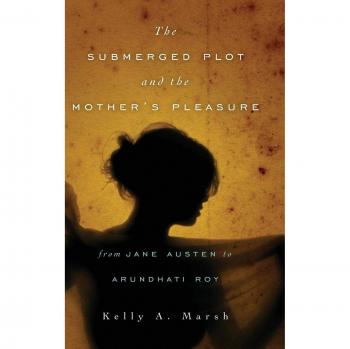 The Submerged Plot and the Mother's Pleasure from Jane Austen to Arundhati Roy