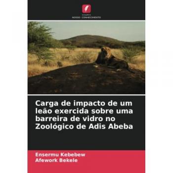 Carga de impacto de um leão exercida sobre uma barreira de vidro no Zoológico de Adis Abeba