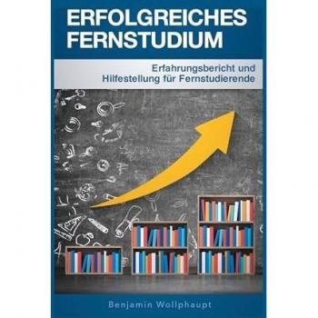 Erfolgreiches Fernstudium: Erfahrungsbericht und Hilfestellung für Fernstudierende