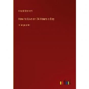 How to Live on 24 Hours a Day: in large print