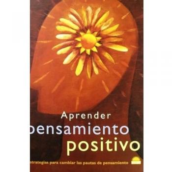 Aprender pensamiento positivo: Estrategias para cambiar las pautas de pensamiento (Tapa blanda).