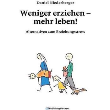 Niederberger Daniel Weniger erziehen mehr leben!