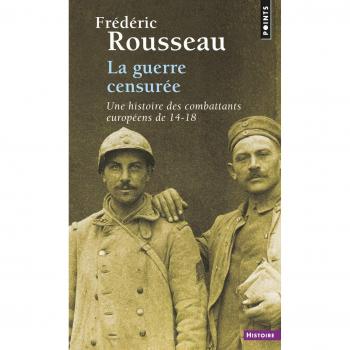 La Guerre censurée ((nouvelle édition)): Une histoire des combattants européens de 14-18