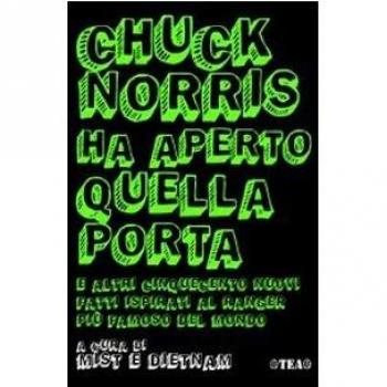 Chuck Norris ha aperto quella porta. E altri cinquecento nuovi fatti ispirati al ranger più famoso del mondo