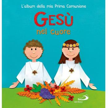 Gesù nel mio cuore. L'album della mia prima comunione