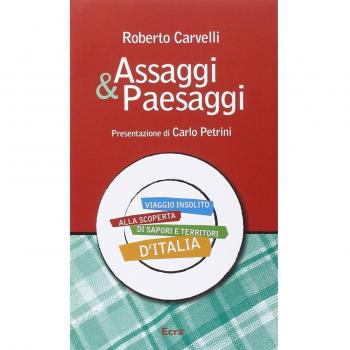 Assaggi & Paesaggi. Viaggio insolito alla scoperta di sapori e territori d'Italia