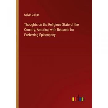 Thoughts on the Religious State of the Country, America, with Reasons for Preferring Episcopacy
