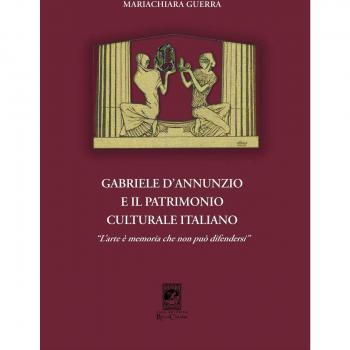 Gabriele d'Annunzio e il patrimonio culturale italiano. «L'arte è memoria che non può difendersi»