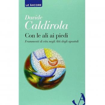 Con le ali ai piedi. Frammenti di vita negli Atti degli Apostoli