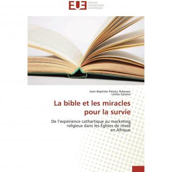 La bible et les miracles pour la survie: De l'expérience cathartique au marketing  religieux dans les Églises de réveil  en Afrique