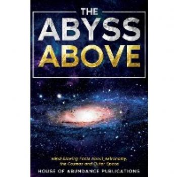 The Abyss Above: Mind-Blowing Facts About Astronomy, the Cosmos, and Outer Space (The Infinite Abyss)
