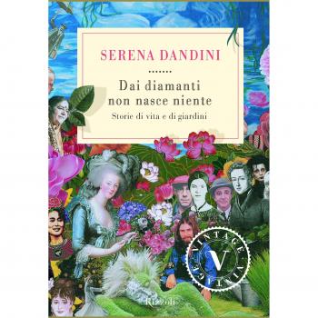 Dai diamanti non nasce niente. Storie di vita e di giardini