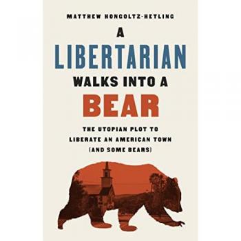 A Libertarian Walks Into a Bear: The Utopian Plot to Liberate an American Town (And Some Bears)