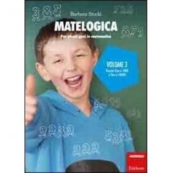 Matelogica. Per piccoli geni in matematica. Vol. 3: Numeri fino a 1000 e fino a 10000.