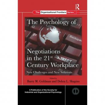 The Psychology of Negotiations in the 21st Century Workplace: New Challenges and New Solutions Barry M. Goldman