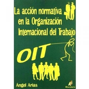 La acción normativa en la organización internacional del trabajo